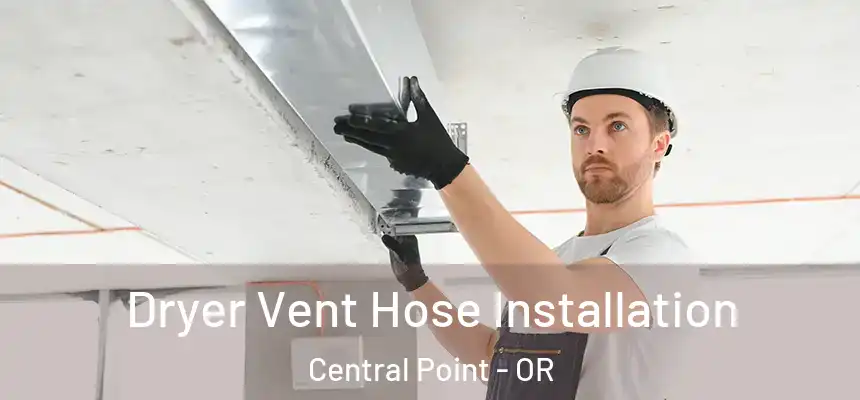  Dryer Vent Hose Installation Central Point - OR