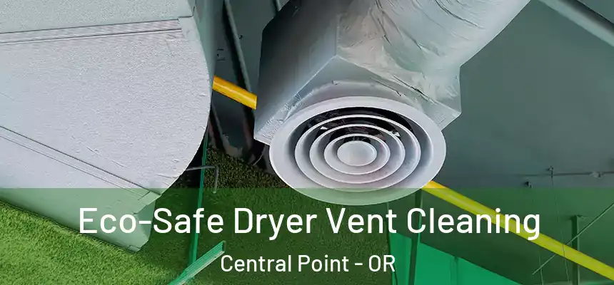  Eco-Safe Dryer Vent Cleaning Central Point - OR
