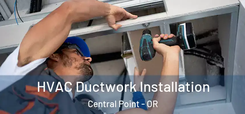  HVAC Ductwork Installation Central Point - OR
